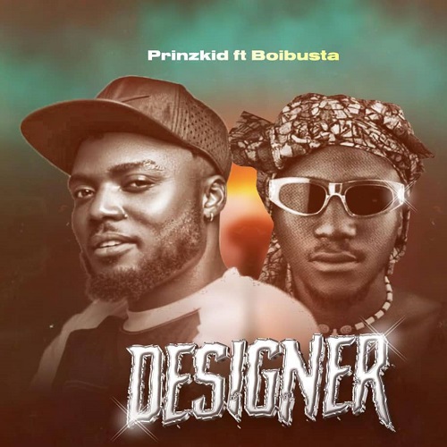 MUSIC: Prinzkid Ft BoiBusta – Designer (Prod.Joe Waxy)