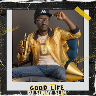 EP: DJ Sunny Slim – Good Life