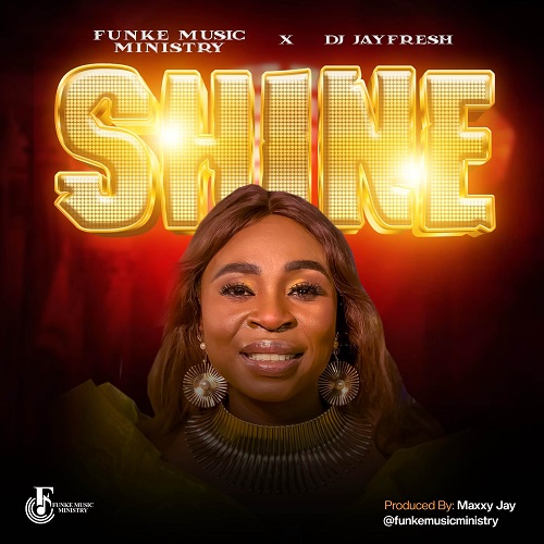 Funke Music Ministry x Dj Jayfresh – Shine