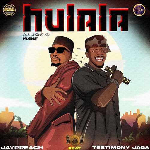 Jaypreach Ft. Testimony Jaga – Hulala