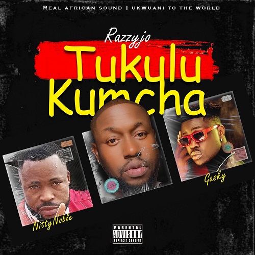 Razzyjo Ft Gasky & Nitty Noble – TukuluKumcha remix