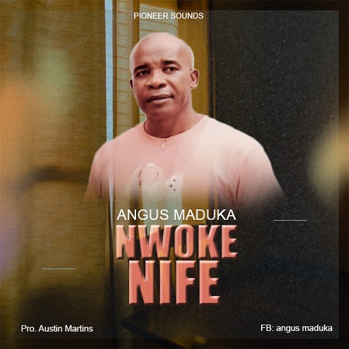 Angus Maduka – Nwoke Nife (Prod. Austin Martins)