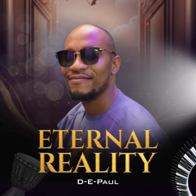 Gospel Album: D-E-Paul – Eternal Reality