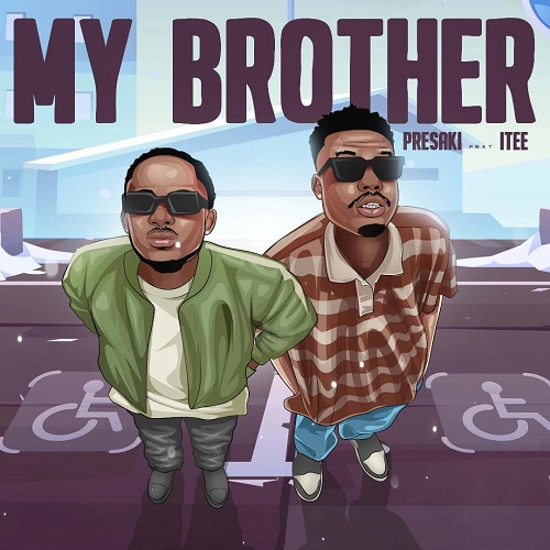 Presaki Ft Itee – My Brother